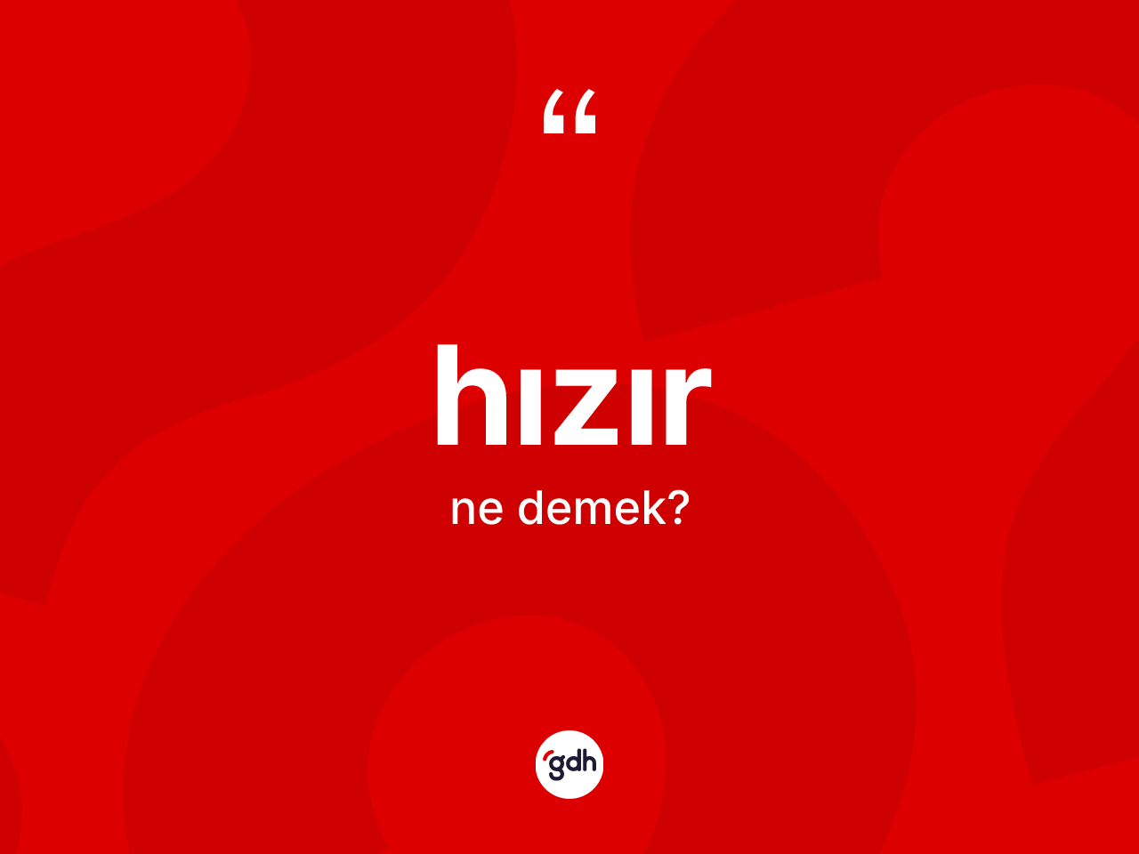 Hızır ne anlama gelir? Hızır'ın sözlükteki anlamı nedir?