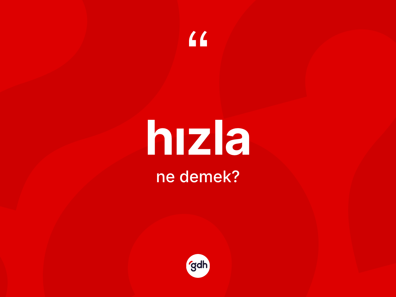 Hızla kelimesinin anlamı nedir? Hızla kelimesinin kaç farklı anlamı var?