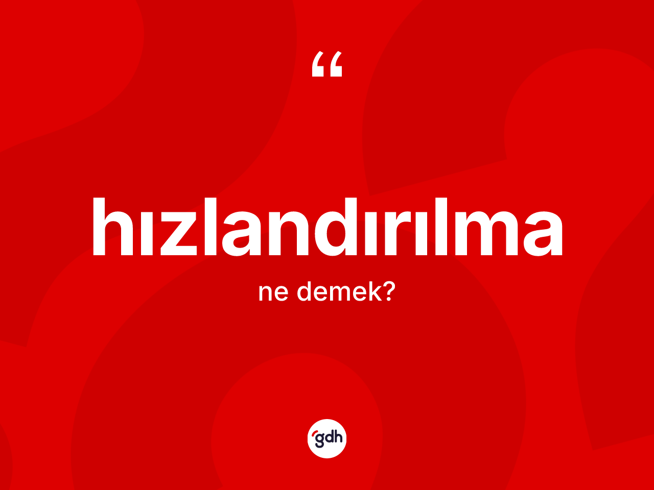 Hızlandırılma kelimesinin tanımı nedir? Hızlandırılmanın halk arasındaki kullanımı nasıldır?