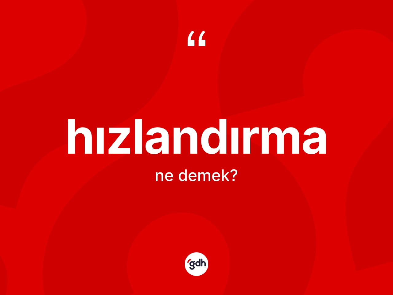 Hızlandırma kelimesinin anlamı nedir? Hızlandırma kelimesinin TDK anlamı nedir?