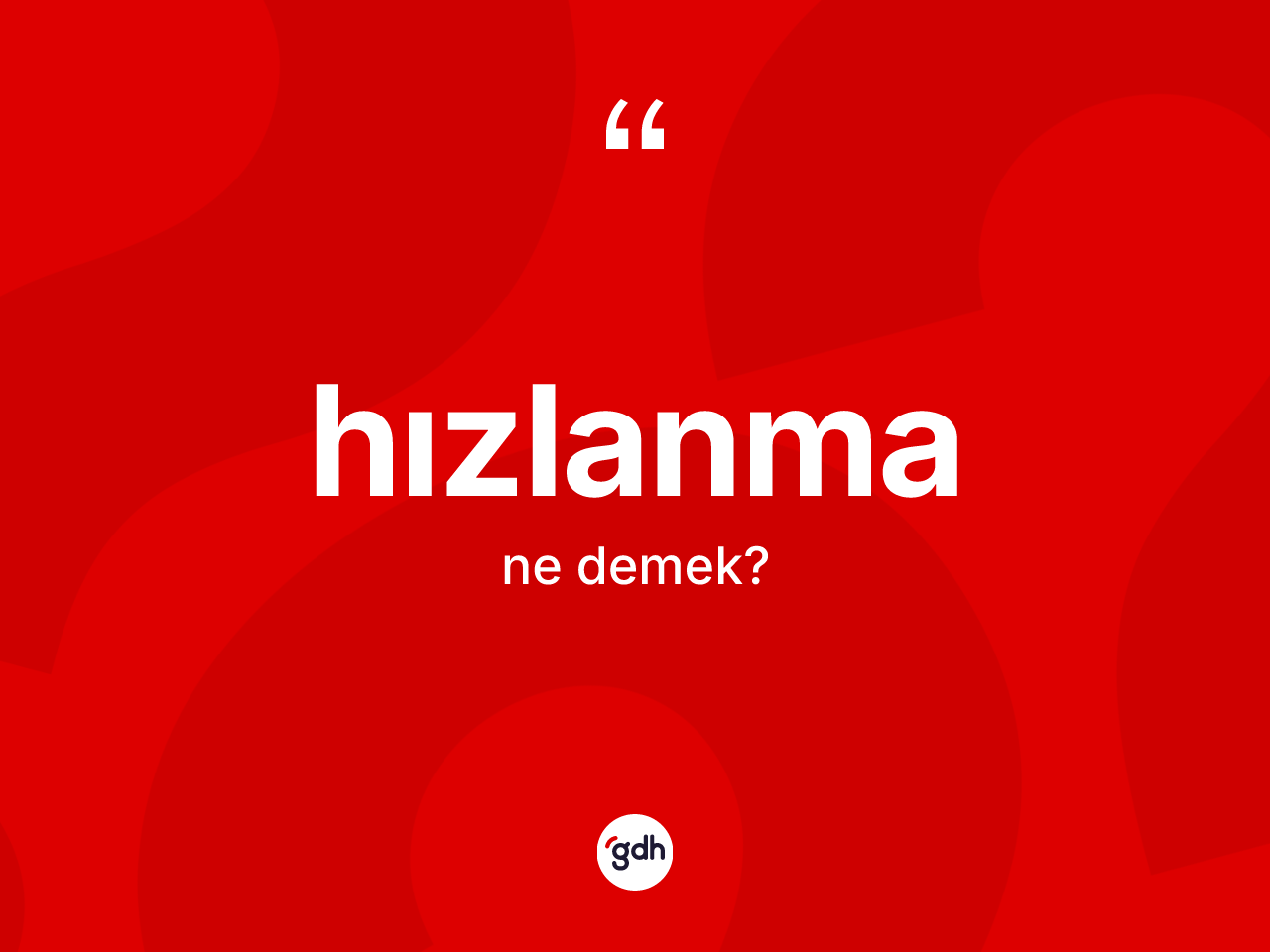 Hızlanma kelimesi nedir? Hızlanmanın TDK'ya göre anlamı nedir?