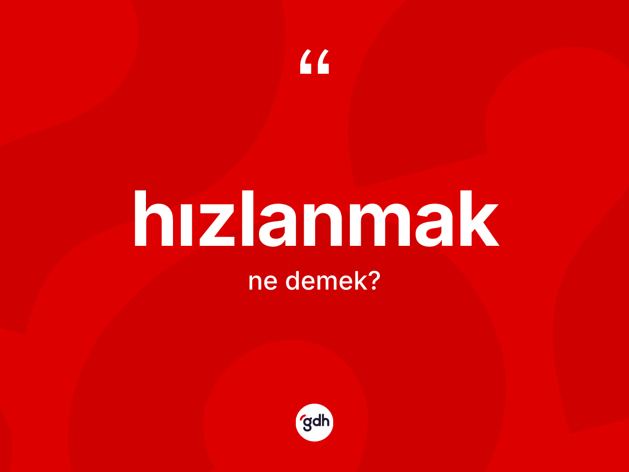 Hızlanmak kelimesinin sözlükteki tanımı nedir? Hızlanmağın sözlükteki anlamı nedir?