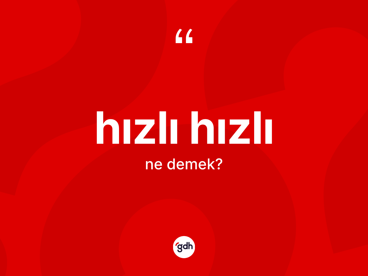 Hızlı hızlı kelimesi ne demek? Hızlı hızlının halk arasındaki kullanımı nasıldır?