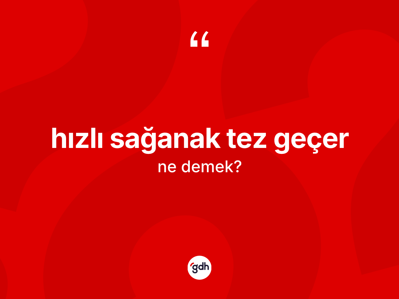 Hızlı sağanak tez geçer ifadesi ne anlama gelir? Hızlı sağanak tez geçer ifadesinin TDK tanımı nedir?