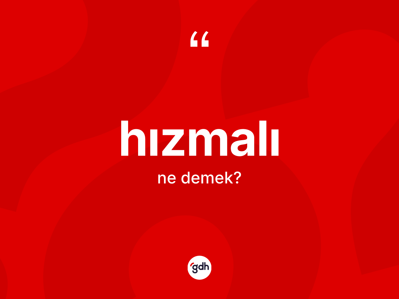 Hızmalı kelimesi ne anlama gelir? Hızmalının halk arasındaki kullanımı nasıldır?