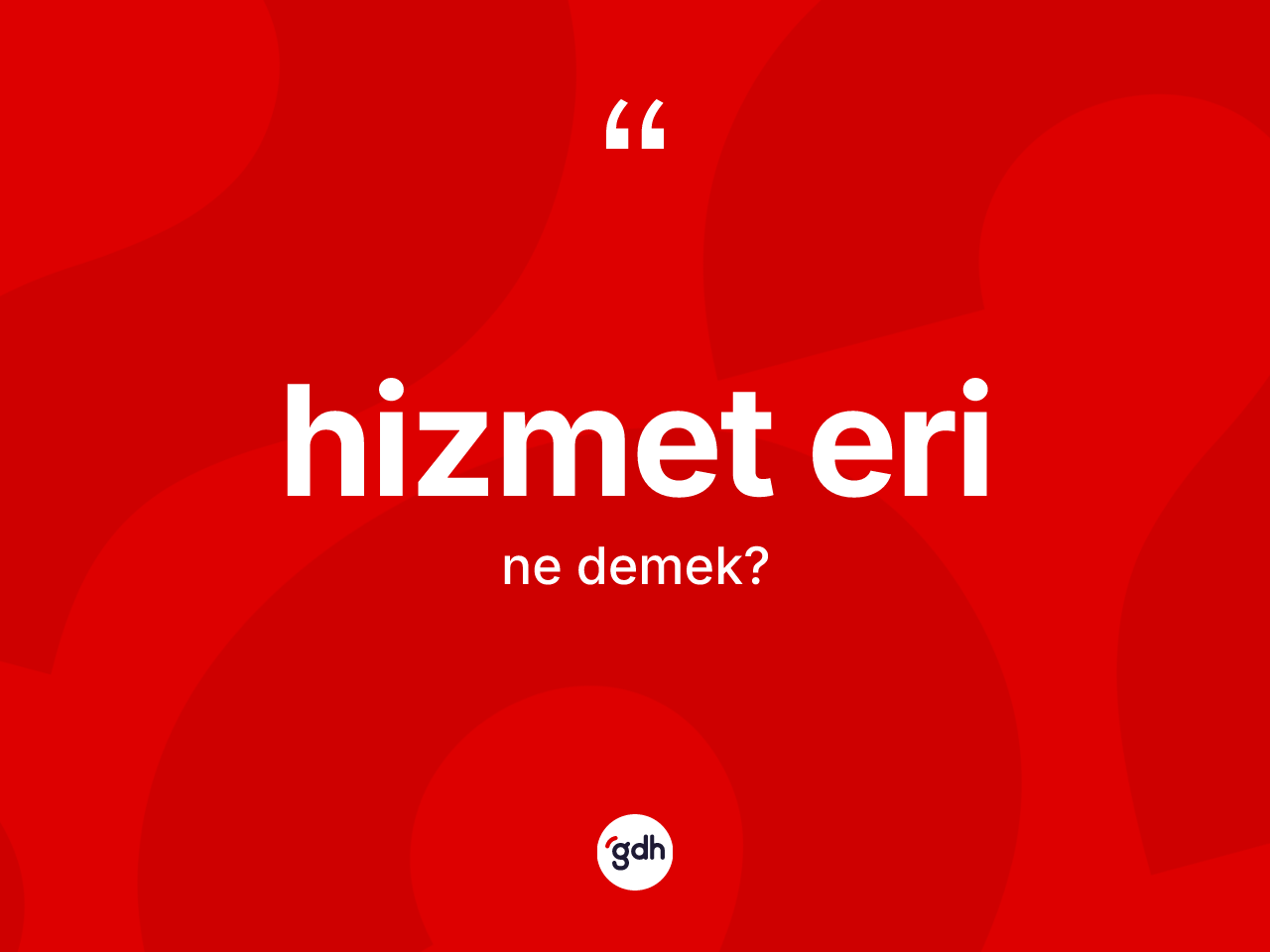 Hizmet eri kelimesinin tanımı nedir? Hizmet erinin TDK'ya göre anlamı nedir?