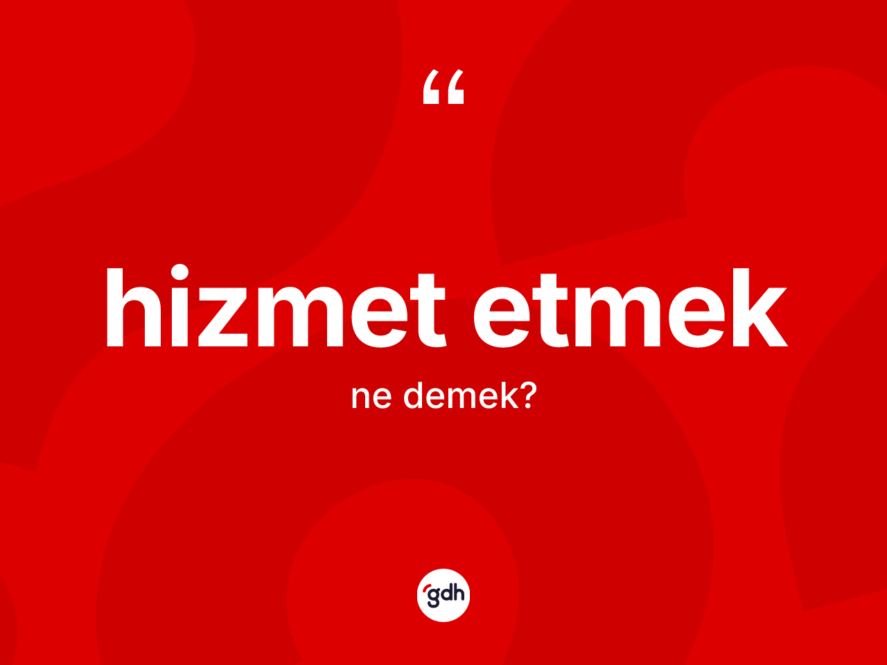 Hizmet etmek ifadesinin anlamı nedir? Hizmet etmek sözünün TDK açıklaması nedir?