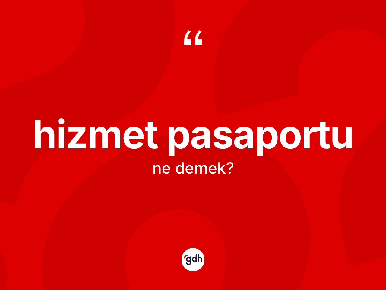 Hizmet pasaportu kelimesinin anlamı nedir? Hizmet pasaportu kelimesinin TDK anlamı nedir?