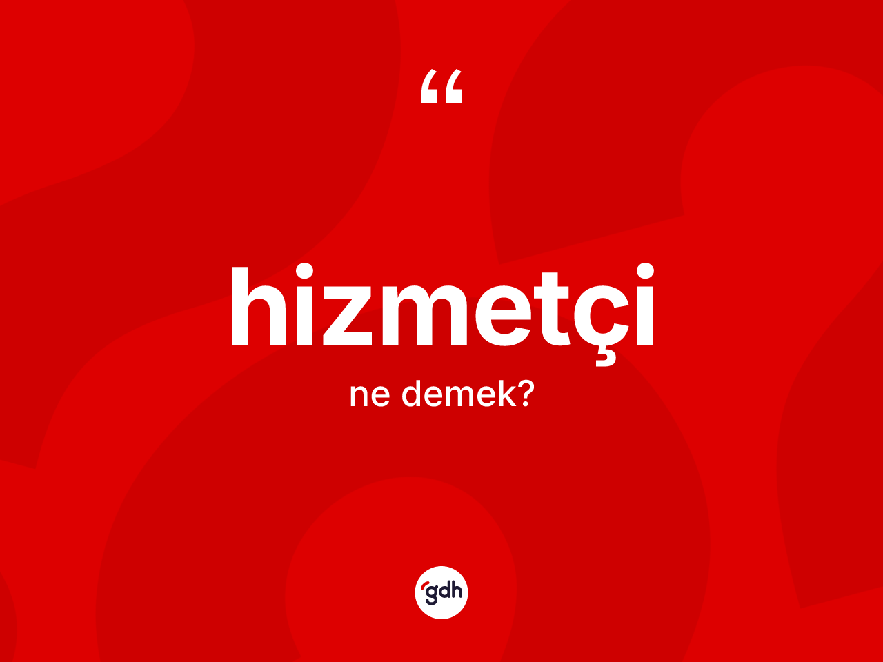 Hizmetçi kelimesinin tanımı nedir? Hizmetçi kelimesinin özellikleri nelerdir?