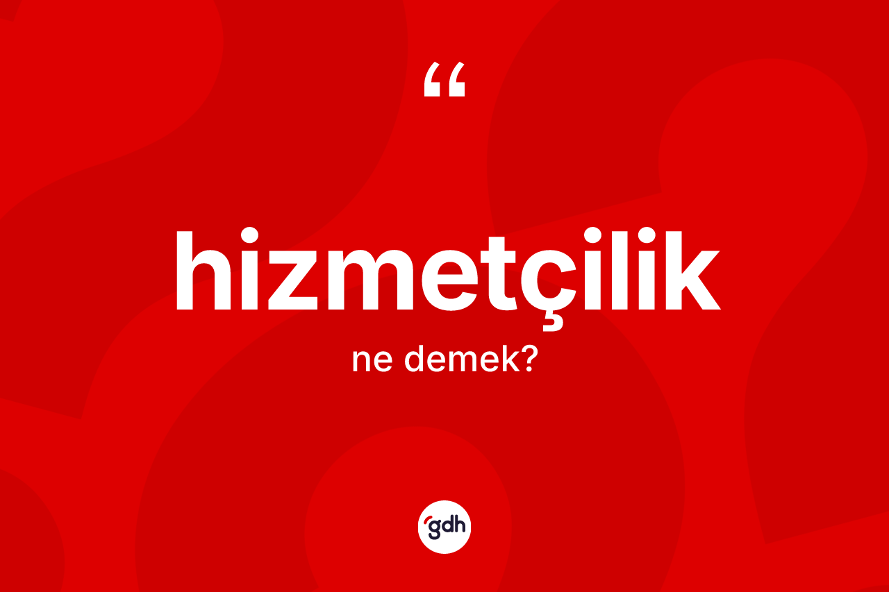 Hizmetçilik nedir?