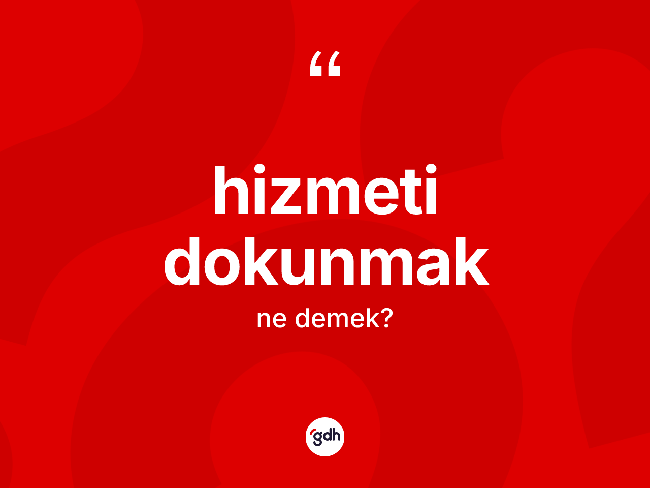 Hizmeti dokunmak ifadesinin tanımı nedir? Hizmeti dokunmak ifadesi nerede kullanılır?