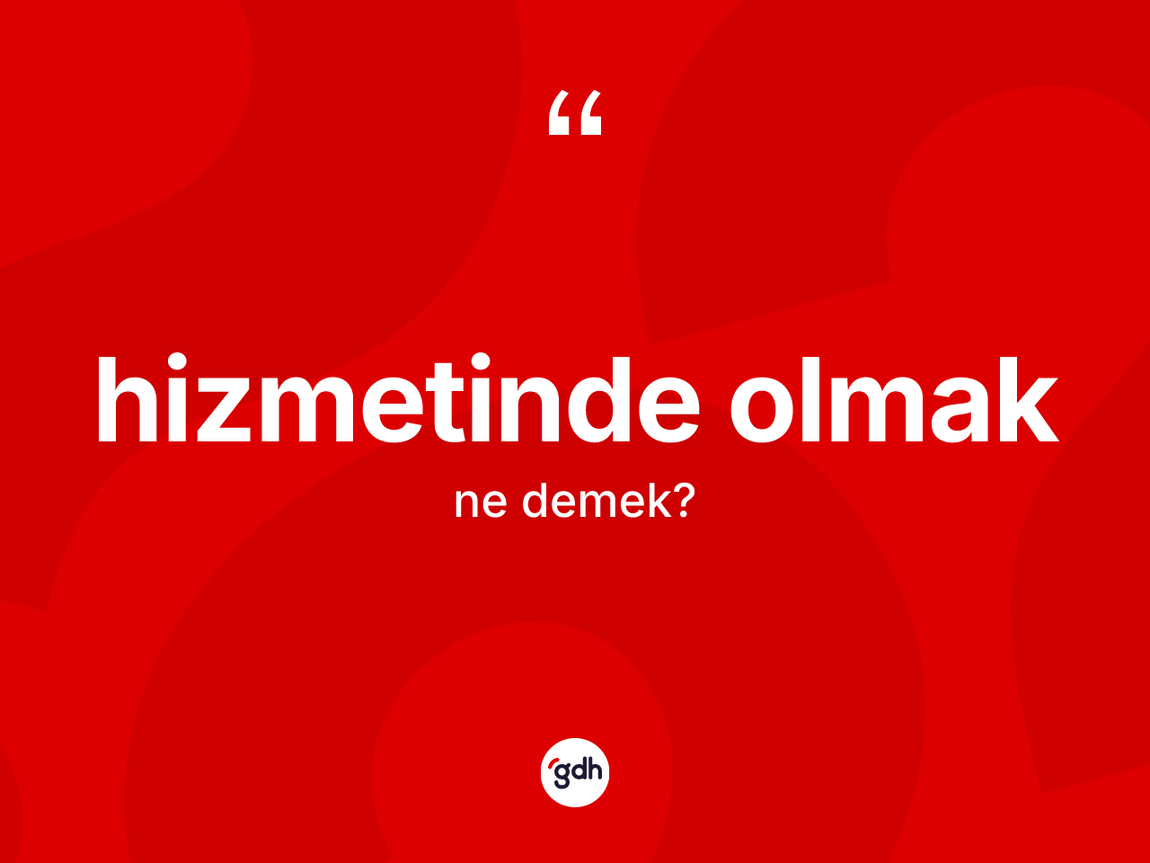 Hizmetinde olmak ne anlama gelir? Hizmetinde olmak sözü nerede kullanılır?