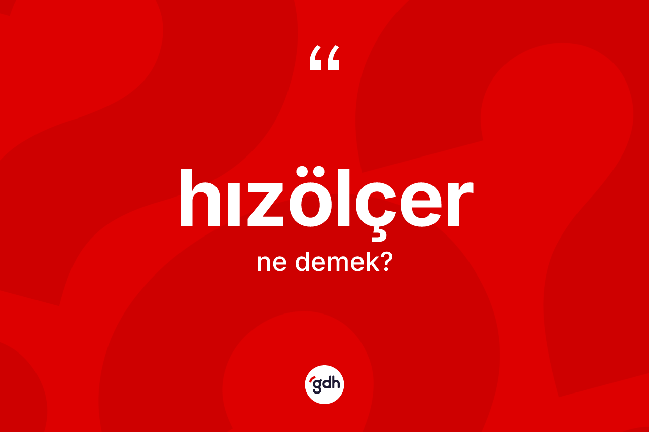 Hızölçer nedir? Hızölçerin TDK'ya göre anlamı nedir?