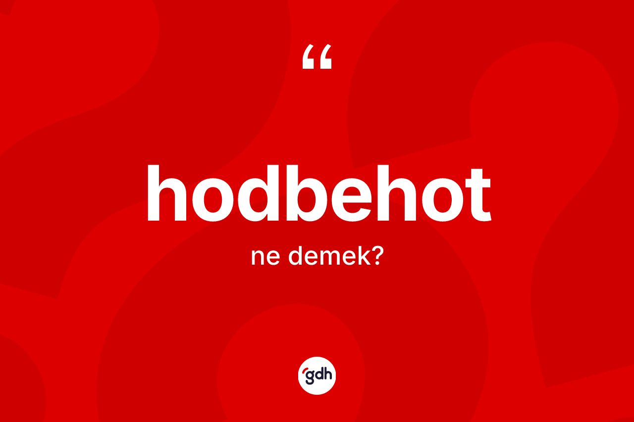 Hodbehot kelimesinin tanımı nedir? Hodbehotun kısaca tanımı nedir?