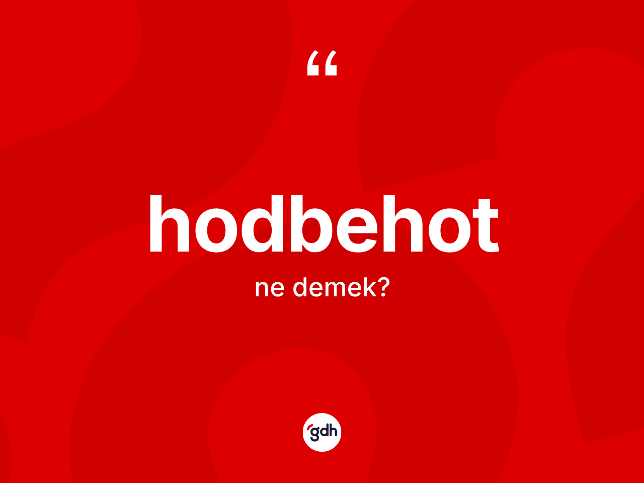 Hodbehot kelimesinin tanımı nedir? Hodbehotun kısaca tanımı nedir?