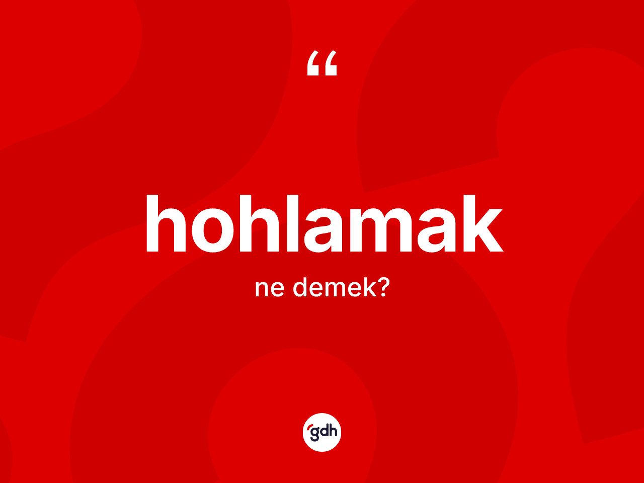 Hohlamak nedir? Hohlamak kelimesinin özellikleri nelerdir?