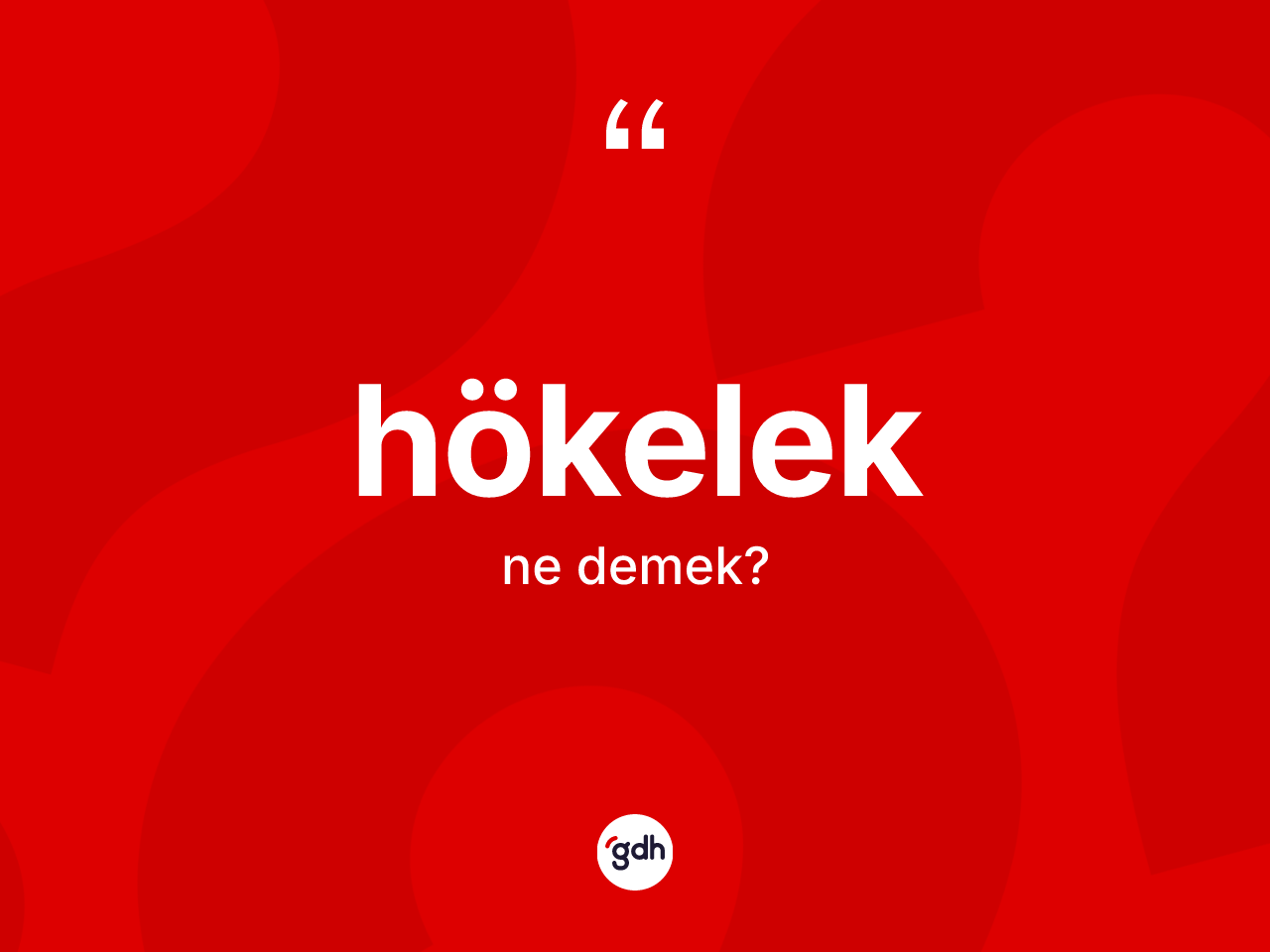 Hökelek kelimesi nedir? Hökeleğin halk arasındaki kullanımı nasıldır?