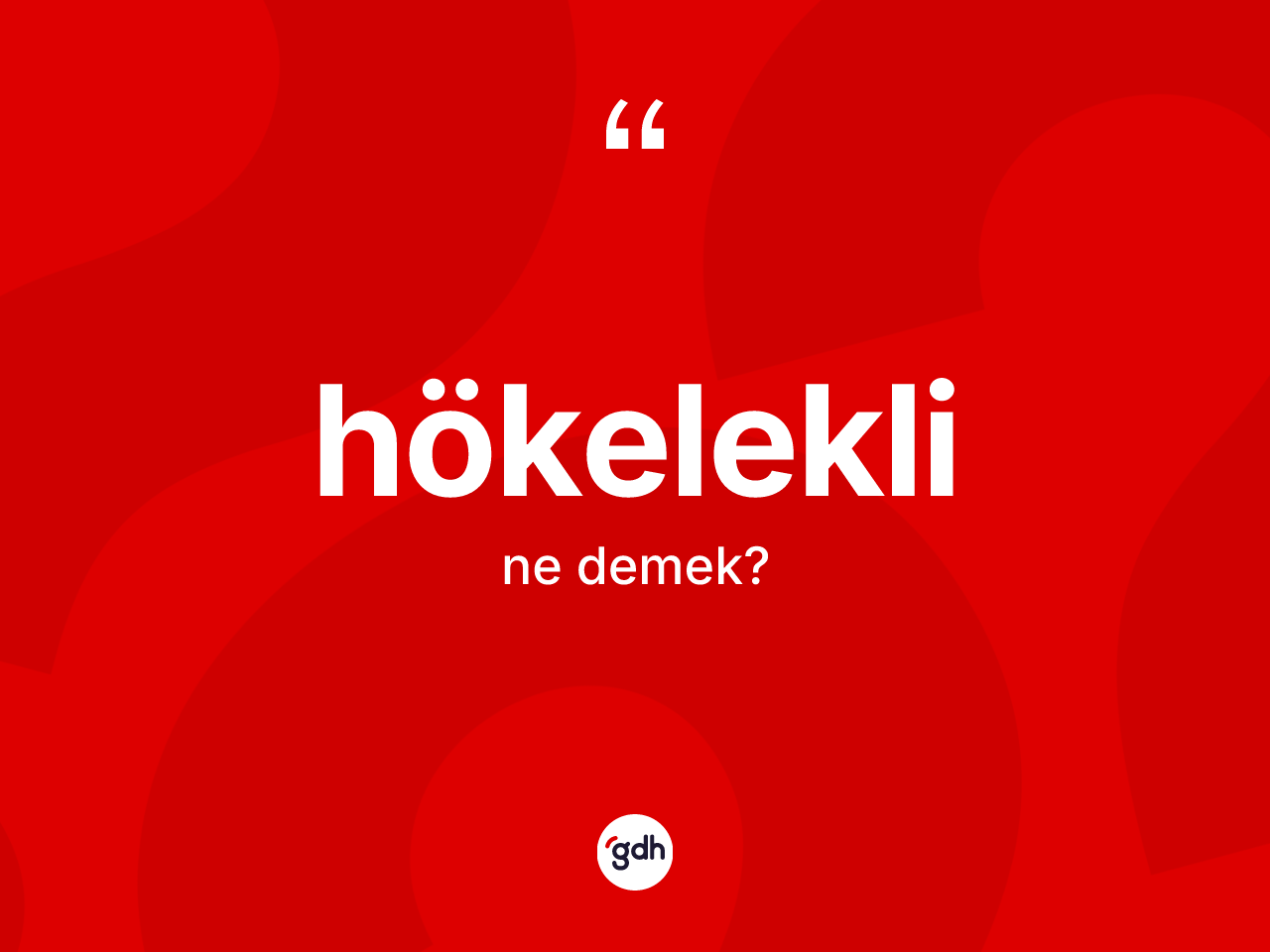 Hökelekli kelimesinin sözlükteki tanımı nedir? Hökelekli kelimesinin TDK'ya göre açıklaması nedir?