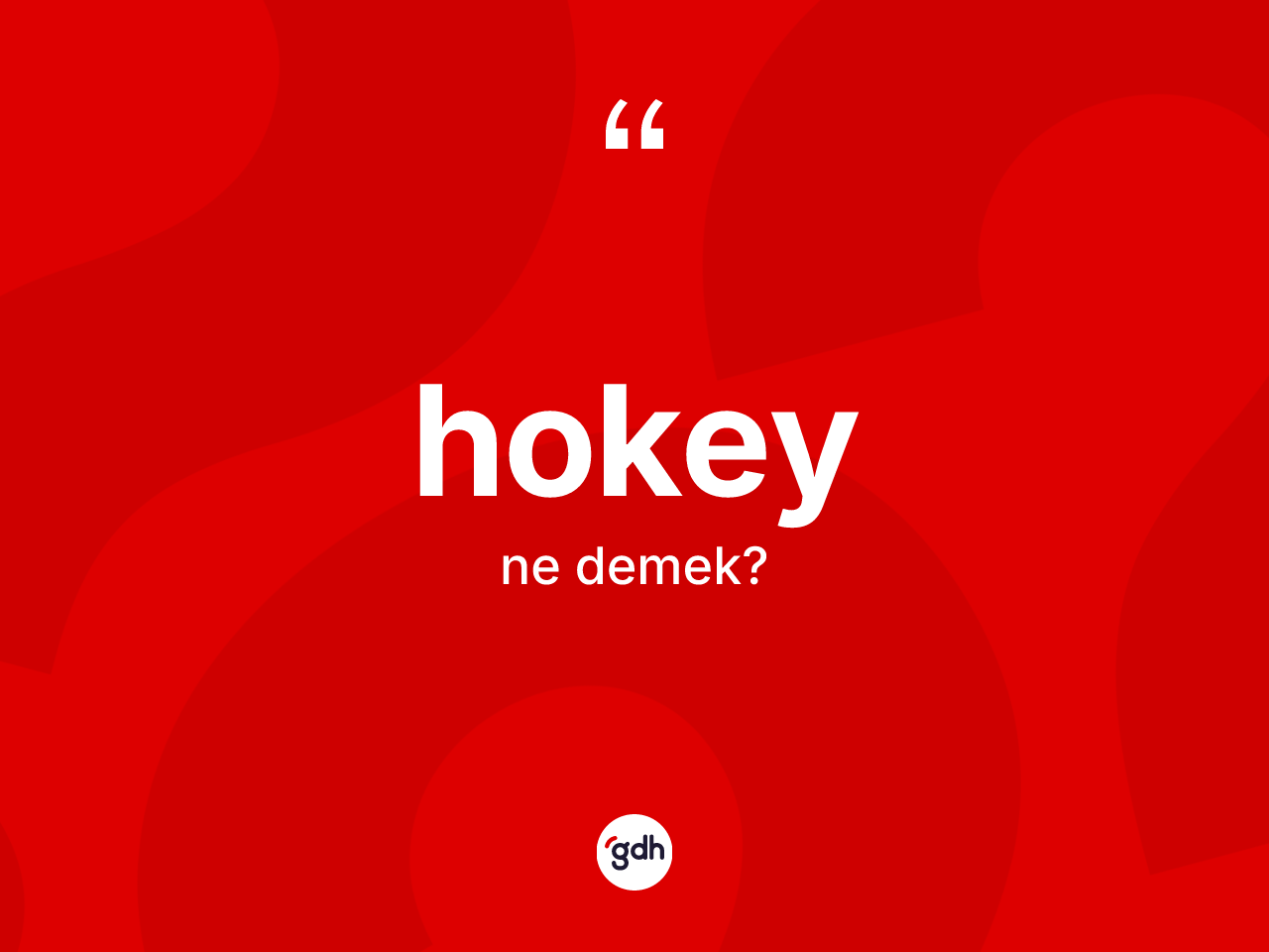 Hokey kelimesi ne anlama gelir? Hokeyin halk arasındaki kullanımı nasıldır?