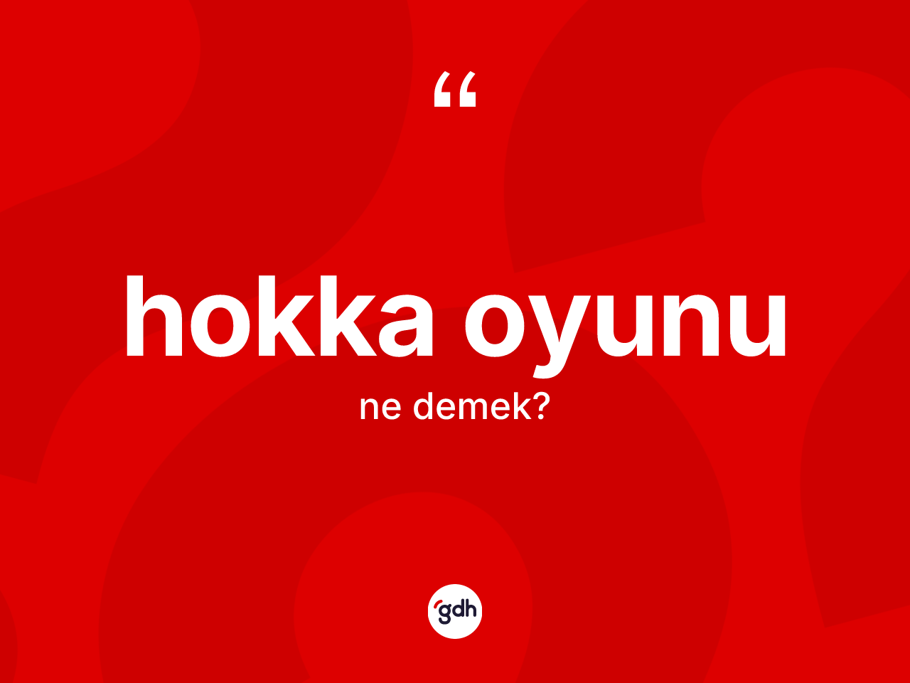 Hokka oyunu kelimesi ne anlama gelir? Hokka oyununun halk arasındaki kullanımı nasıldır?