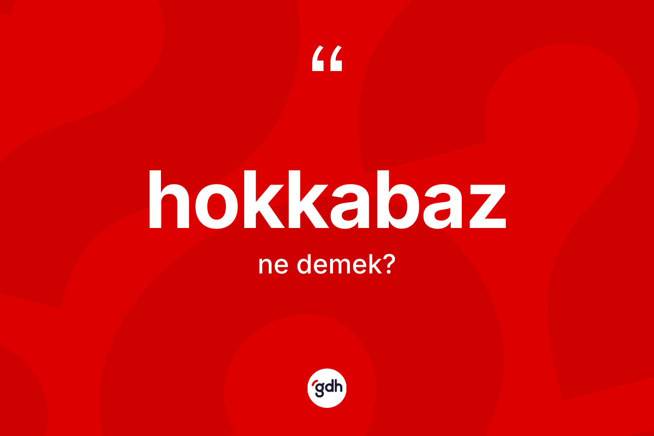 Hokkabaz kelimesinin sözlükteki tanımı nedir?