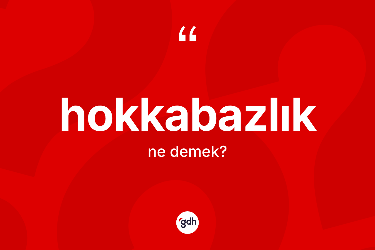 Hokkabazlık kelimesinin tanımı nedir?