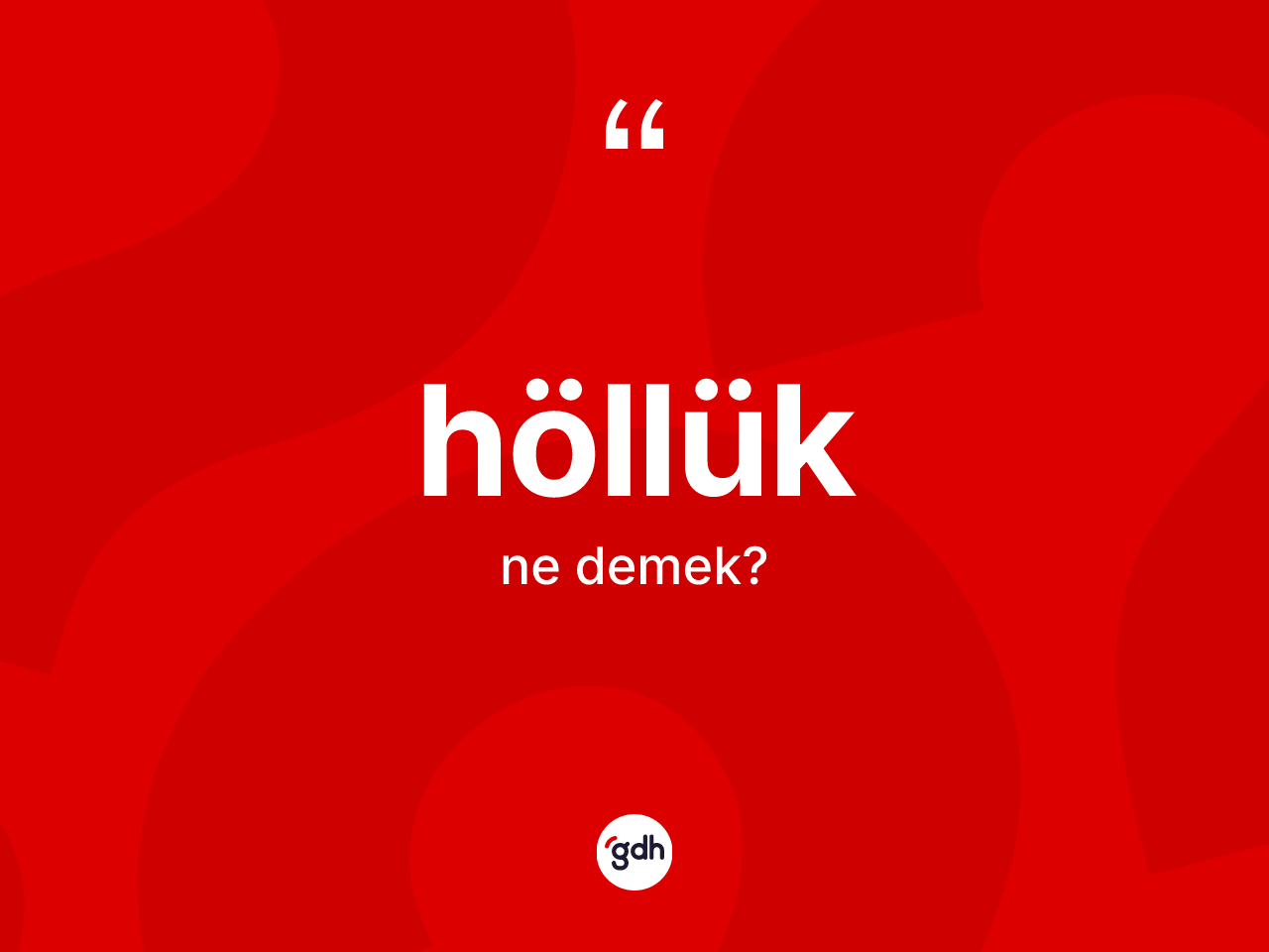 Höllük kelimesi ne anlama gelir? Höllüğün TDK'ya göre anlamı nedir?