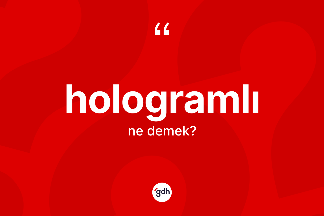 Hologramlı kelimesinin sözlükteki tanımı nedir?