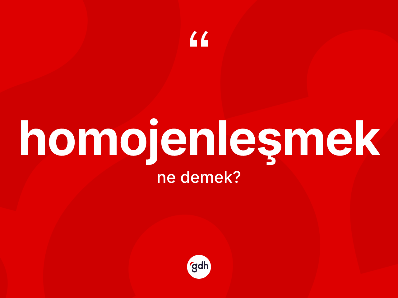 Homojenleşmek kelimesi ne anlama gelir? Homojenleşmek kelimesinin TDK anlamı nedir?