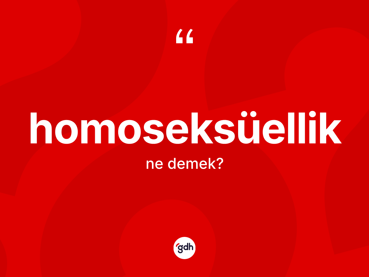 Homoseksüellik kelimesinin sözlükteki tanımı nedir? Homoseksüelliğin halk arasındaki kullanımı nasıldır?