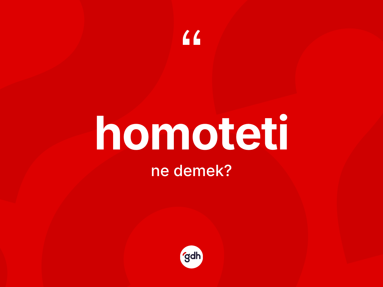 Homoteti kelimesinin sözlükteki tanımı nedir? Homotetinin TDK'ya göre anlamı nedir?