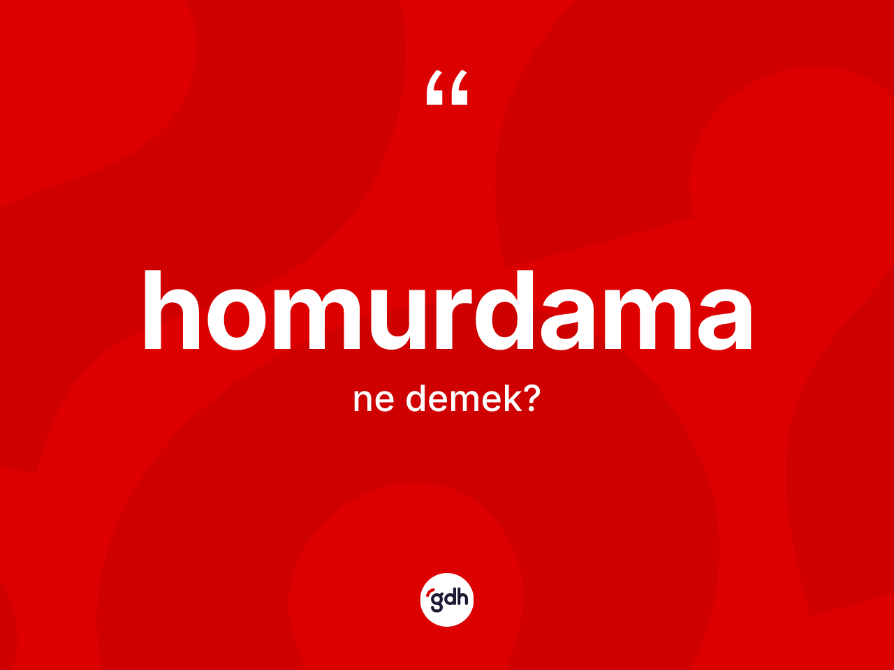 Homurdama kelimesi ne anlama gelir? Homurdama kelimesinin TDK'ya göre açıklaması nedir?