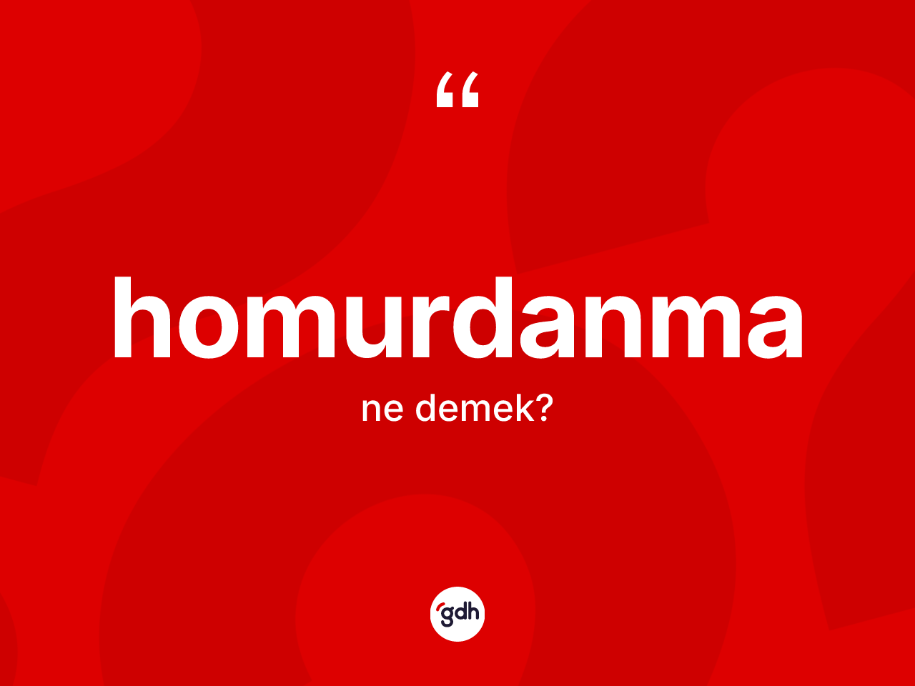 Homurdanma kelimesinin tanımı nedir? Homurdanmanın TDK'ya göre anlamı nedir?