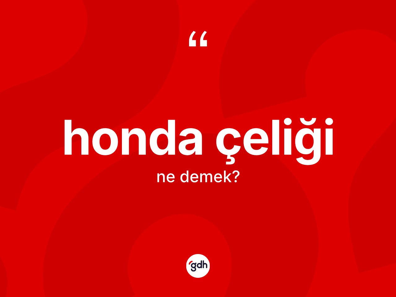 Honda çeliği kelimesi nedir? Honda çeliği kelimesinin kaç farklı anlamı var?