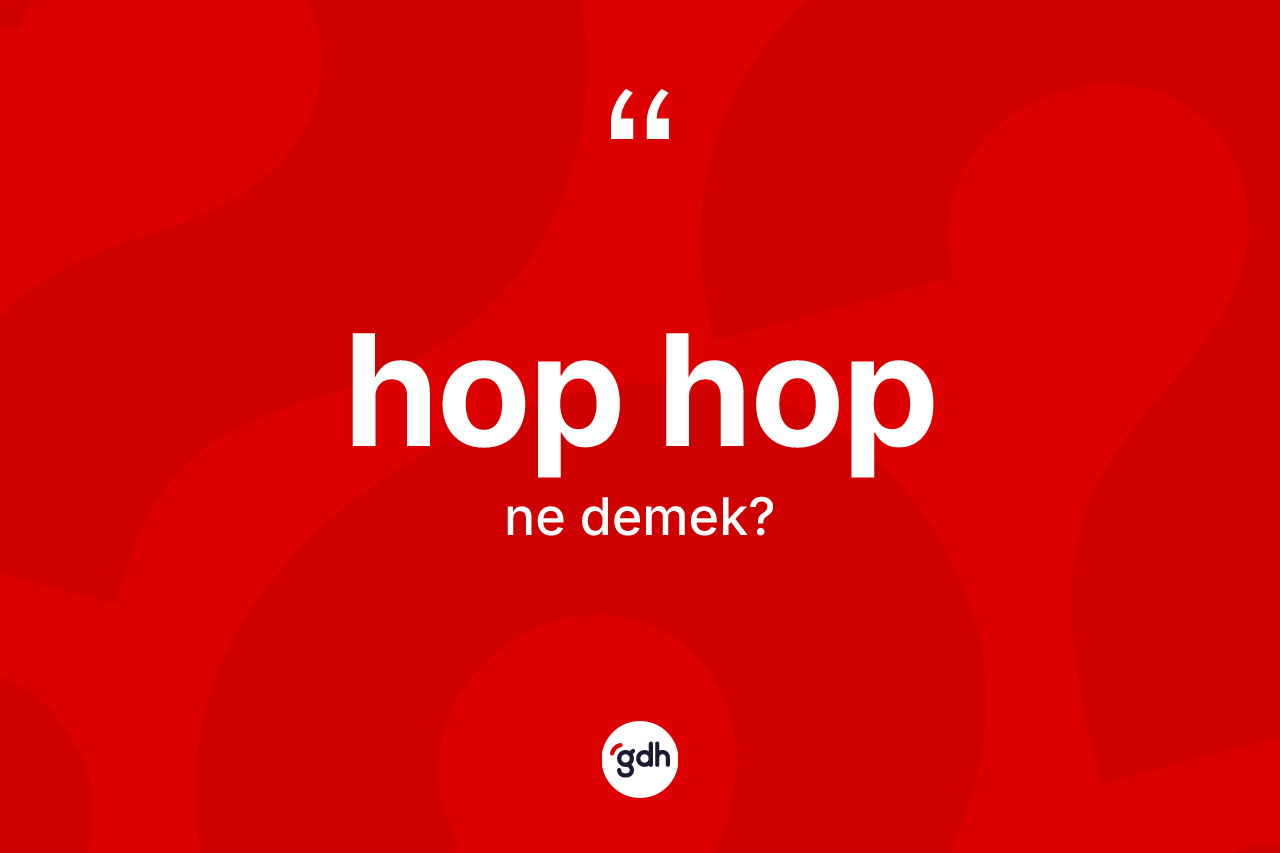 Hop hop kelimesi nedir? Hop hobun kısaca tanımı nedir?