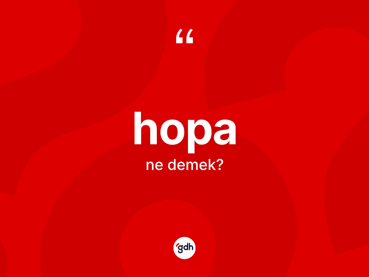 Hopa kelimesinin anlamı nedir? Hopa kelimesinin kaç farklı anlamı var?