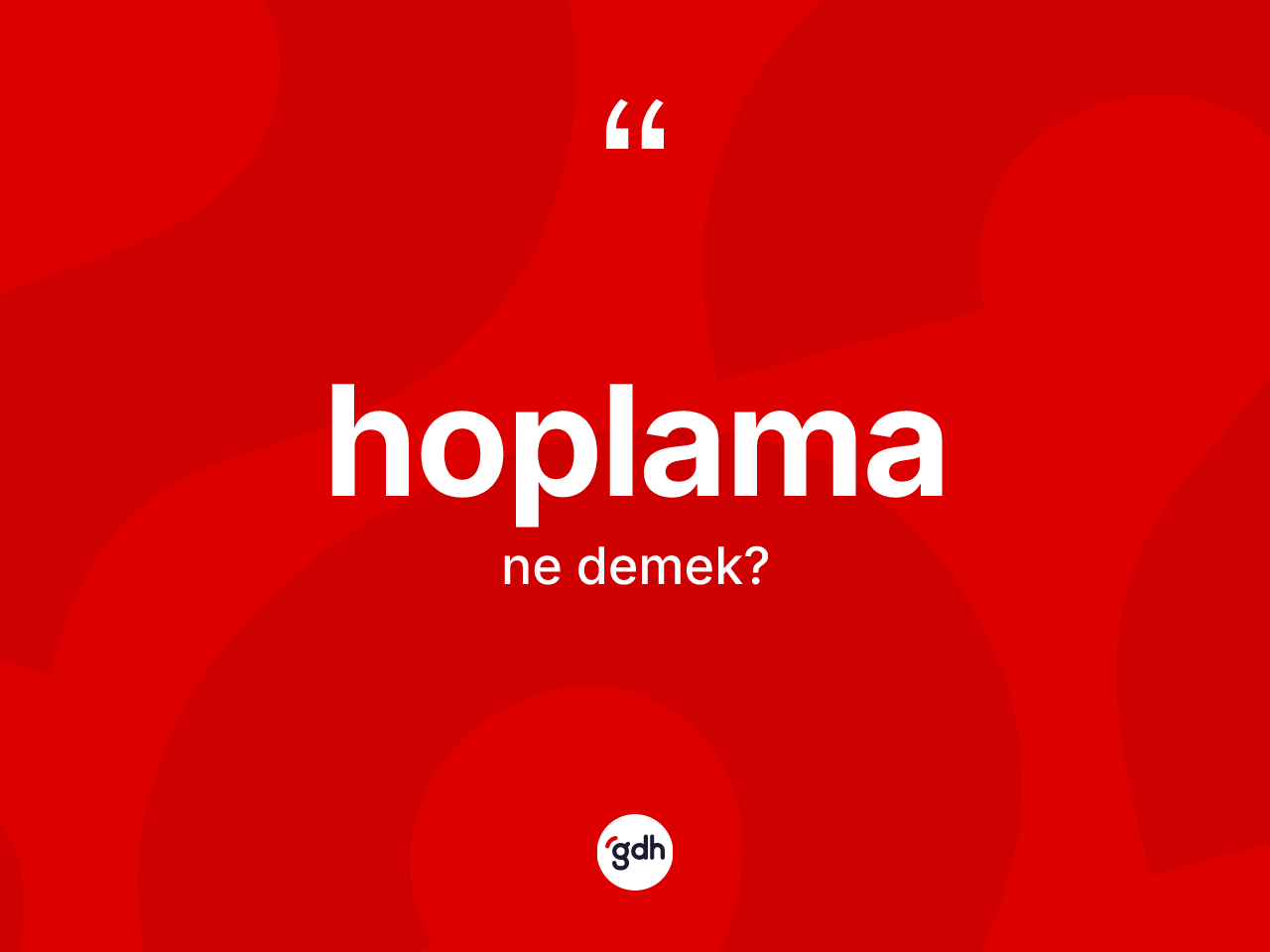 Hoplama kelimesinin sözlükteki tanımı nedir? Hoplama kelimesinin TDK anlamı nedir?