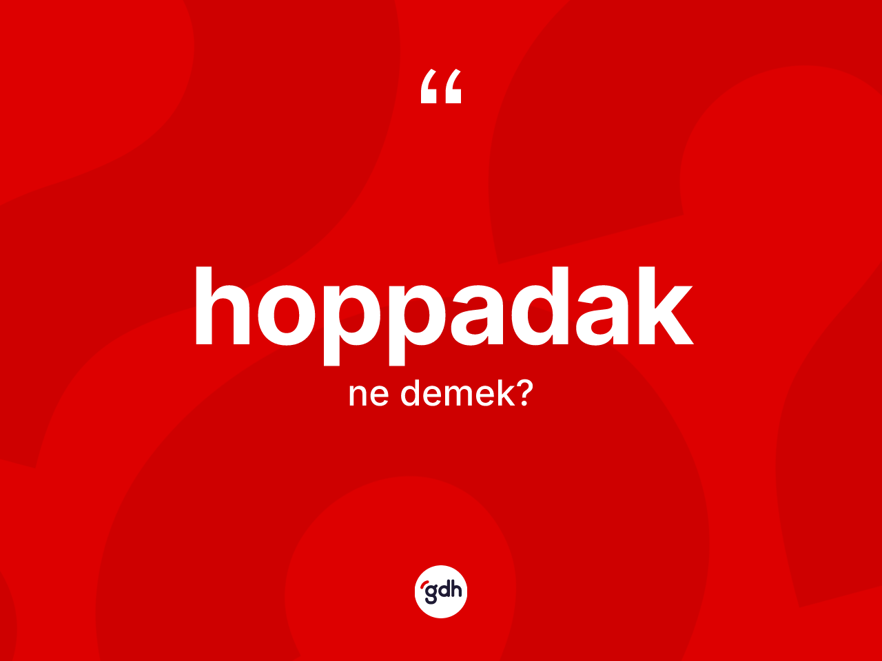 Hoppadak nedir? Hoppadağın kısaca tanımı nedir?