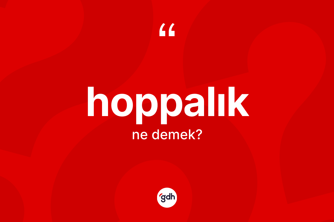 Hoppalık ne demek?