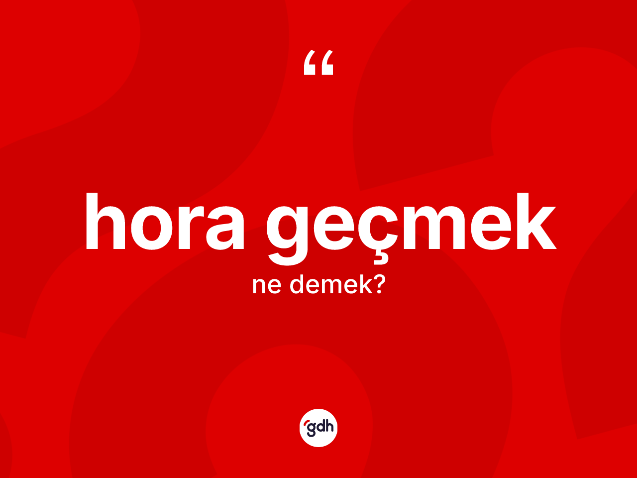 Hora geçmek deyiminin anlamı nedir? Hora geçmek ifadesi hangi durumlarda kullanılır