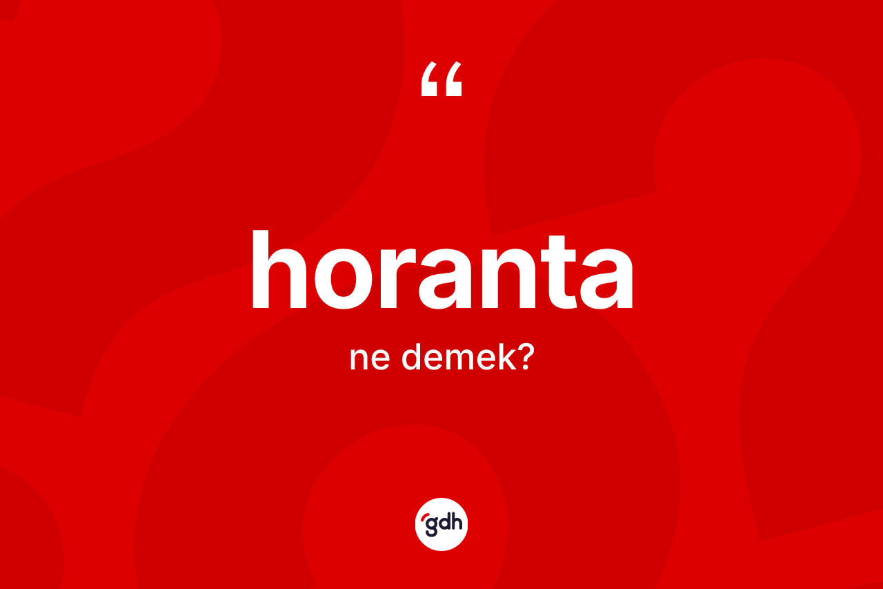 Horanta nedir? Horantanın kısaca tanımı nedir?