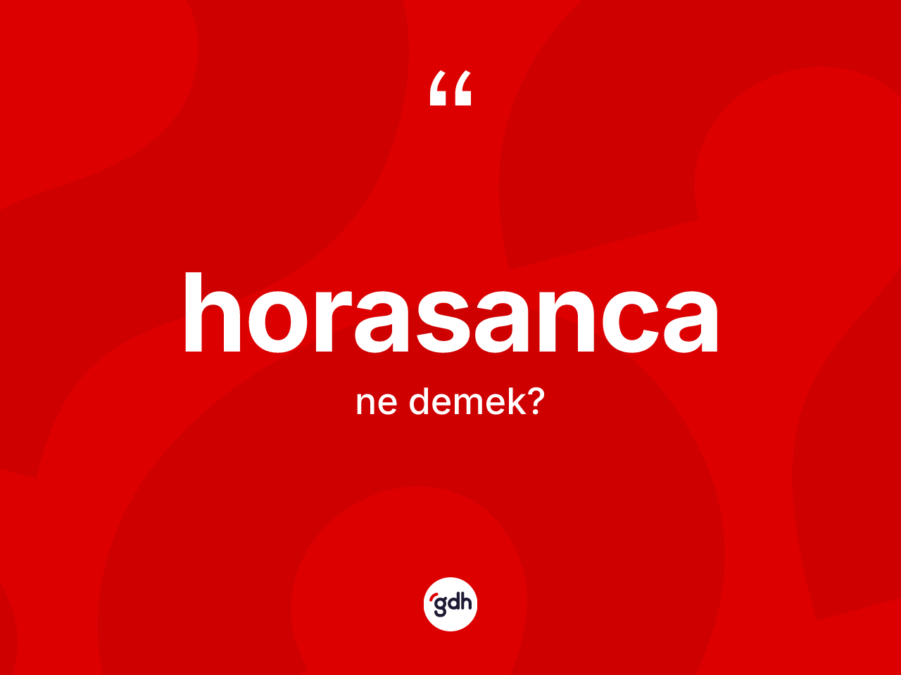 Horasanca kelimesinin anlamı nedir? Horasanca'nın sözlükteki anlamı nedir?