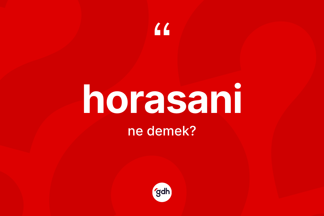 Horasani ne demek? Horasani kelimesinin özellikleri nelerdir?