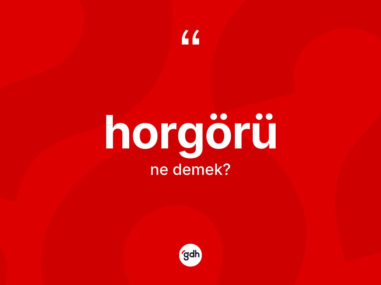 Horgörü kelimesinin anlamı nedir? Horgörünün TDK'ya göre anlamı nedir?
