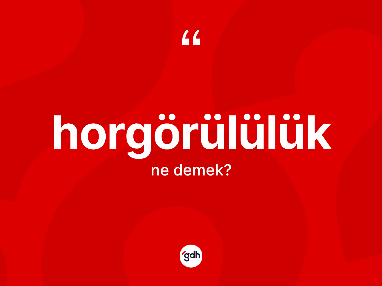 Horgörülülük kelimesinin tanımı nedir? Horgörülülüğün TDK'ya göre anlamı nedir?