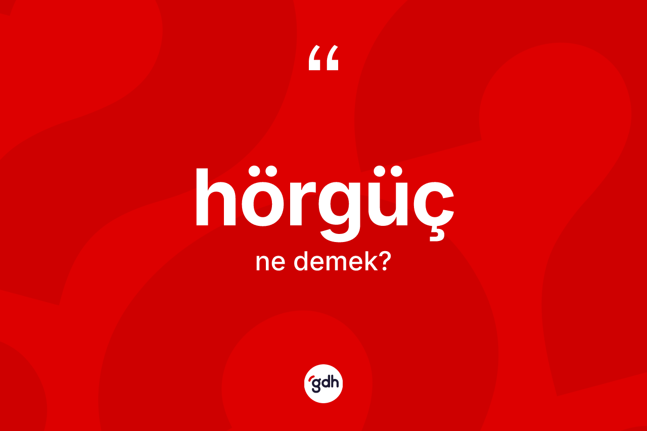 Hörgüç kelimesinin anlamı nedir? Hörgücün kısaca tanımı nedir?