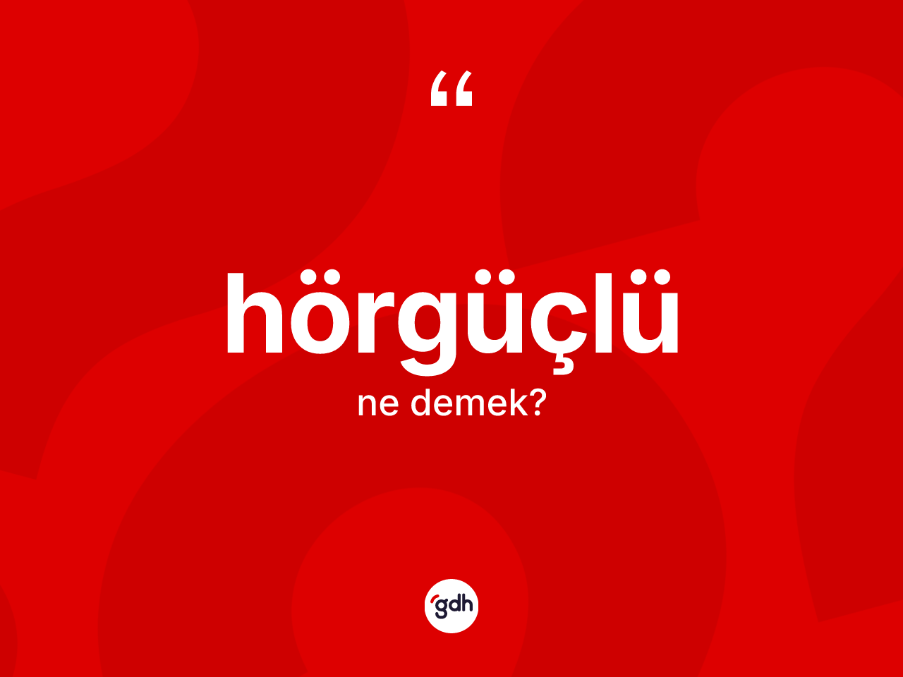 Hörgüçlü kelimesi ne anlama gelir? Hörgüçlünün TDK'ya göre anlamı nedir?