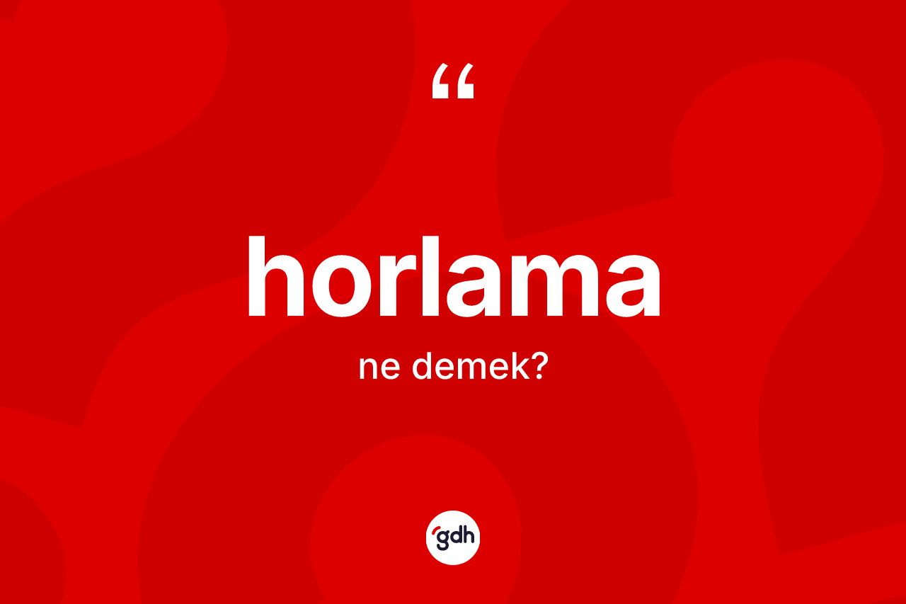 Horlama ne anlama gelir?
