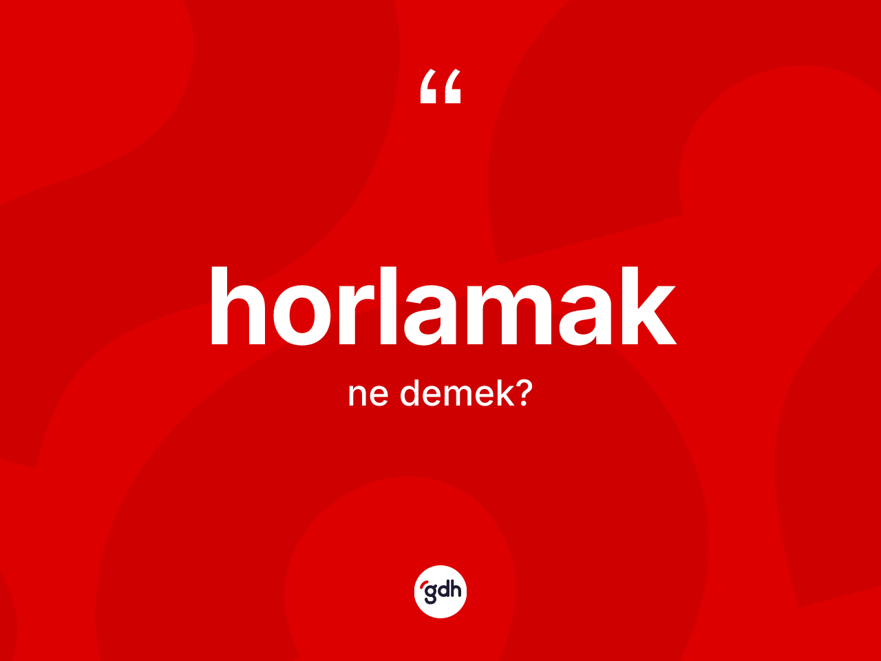 Horlamak kelimesi ne demek? Horlamağın TDK'ya göre anlamı nedir?
