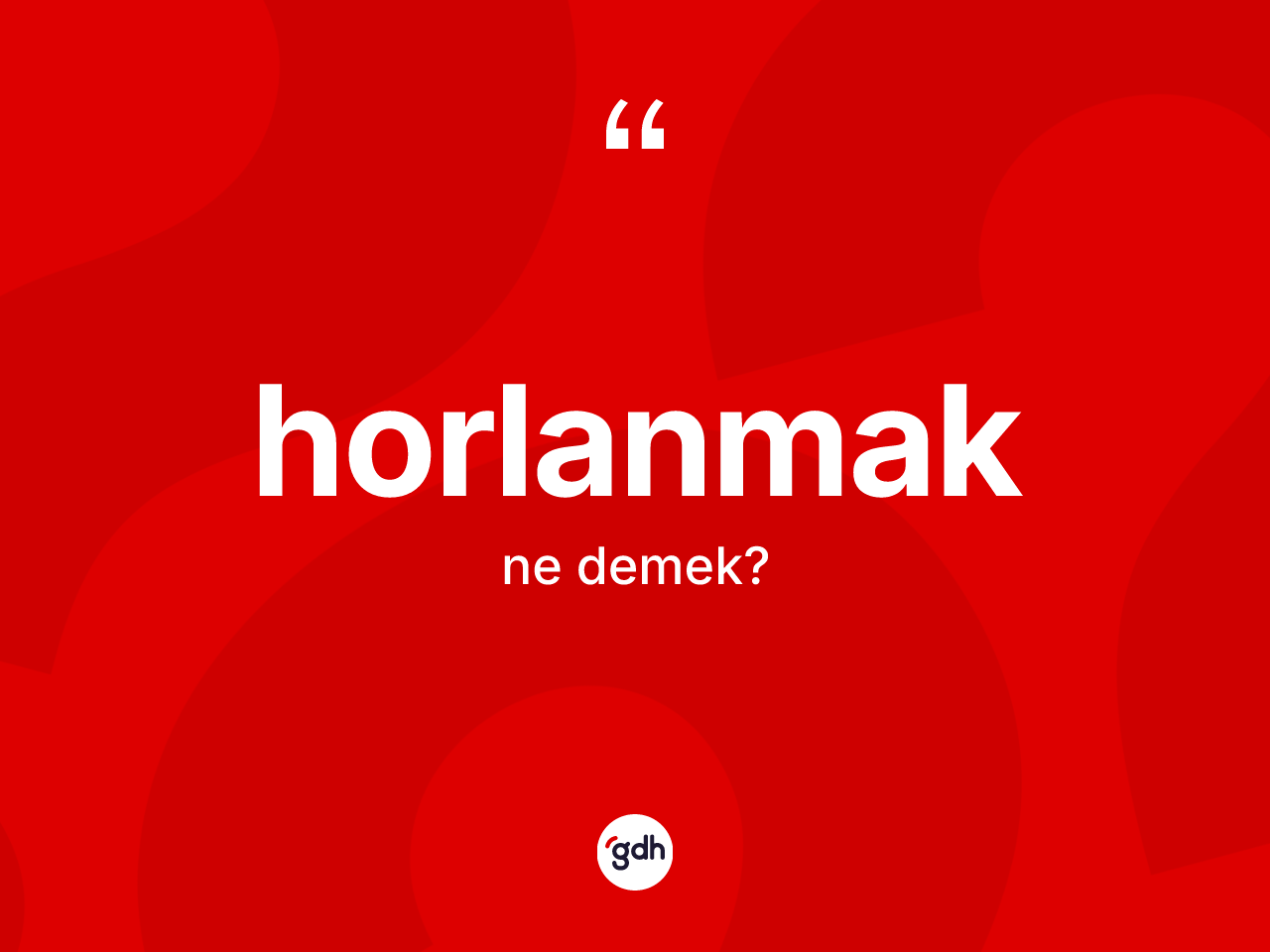 Horlanmak kelimesinin anlamı nedir? Horlanmak kelimesinin TDK'ya göre açıklaması nedir?
